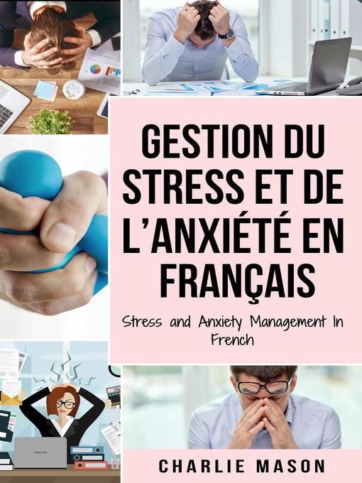 Title details for Gestion du stress et de l'anxiété En français/ Stress and Anxiety Management In French by Charlie Mason - Available